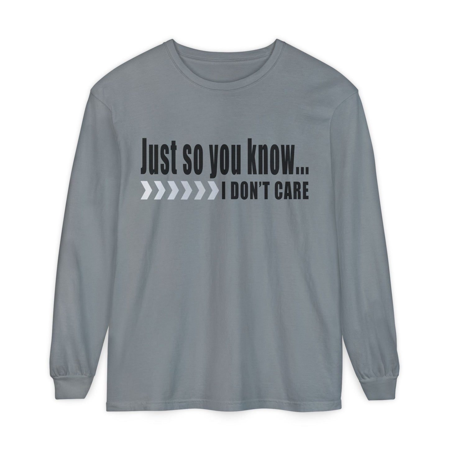 Just so you know...I don't care! Casual Long Sleeve T-Shirt for Everyday Comfort | Unisex Wear