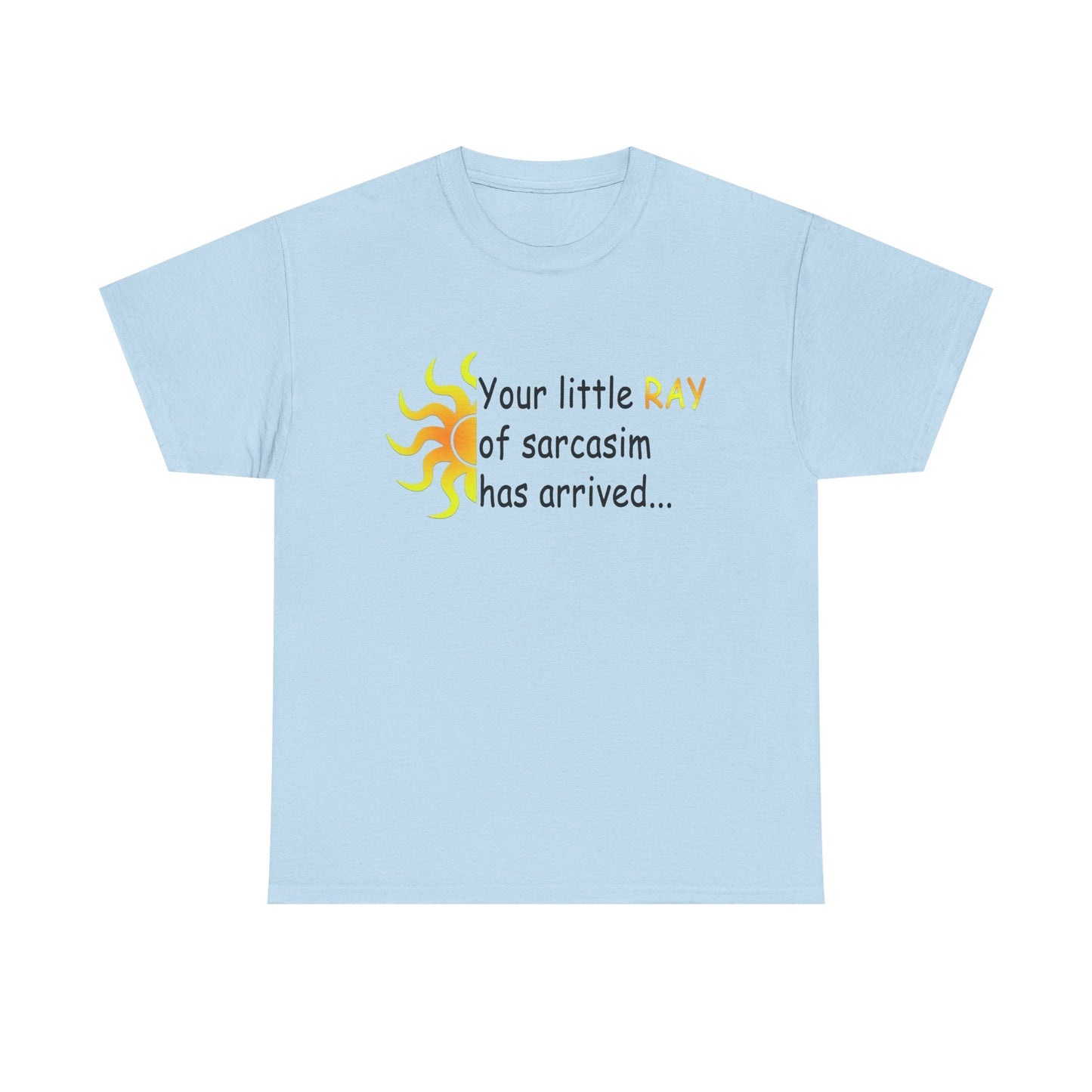 Your Ray of Sarcasm has arrived - Unisex Heavy Cotton Tee