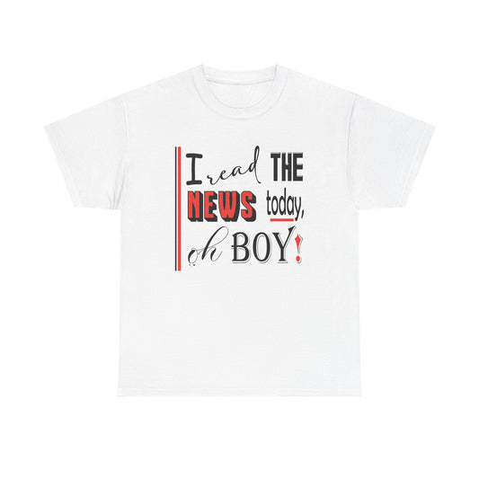 I read the news today o boy! Unisex Heavy Cotton Tee, Fun Graphic Shirt, Casual Wear, Gift for Readers, Trendy Statement Tee