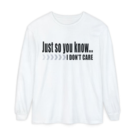 Just so you know...I don't care! Casual Long Sleeve T-Shirt for Everyday Comfort | Unisex Wear