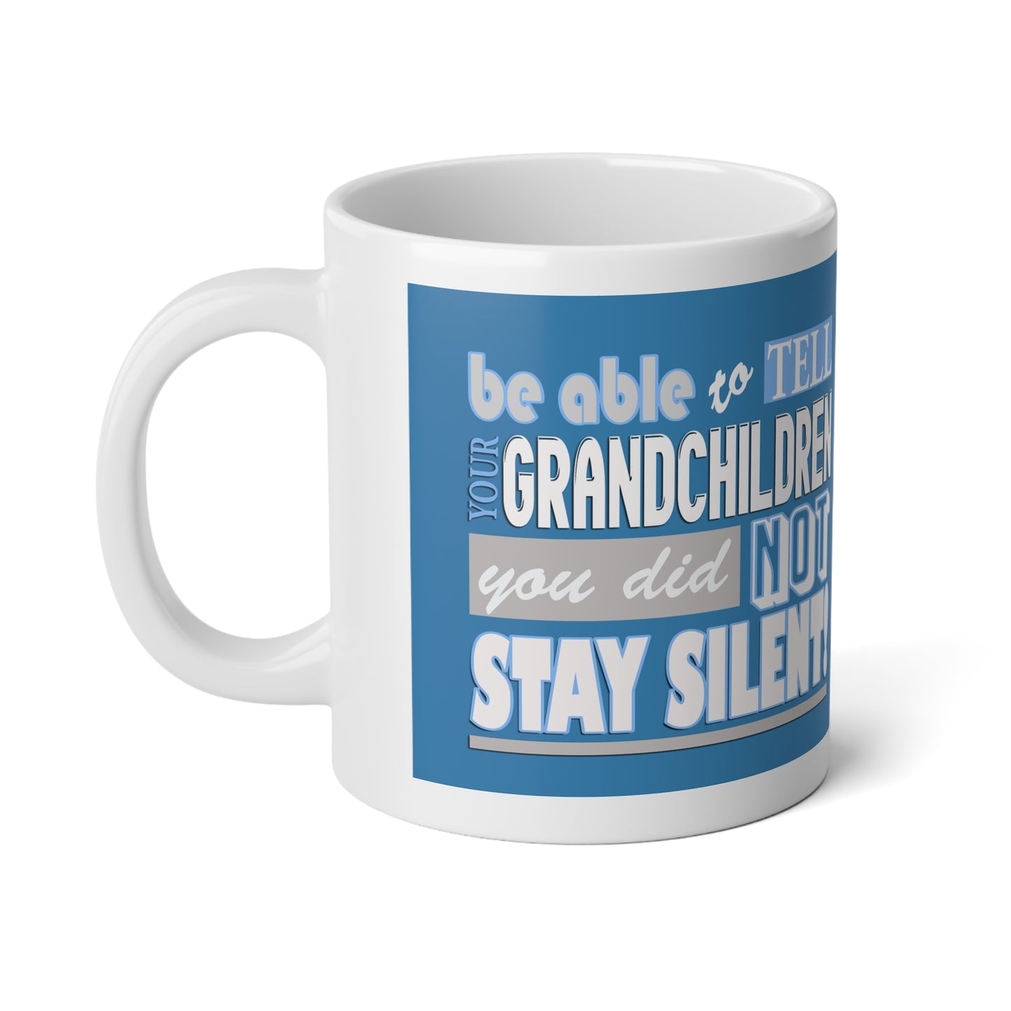 Be able to tell your grandchildren, you did not stay silent! Jumbo Mug | 20oz Labor Day Gift