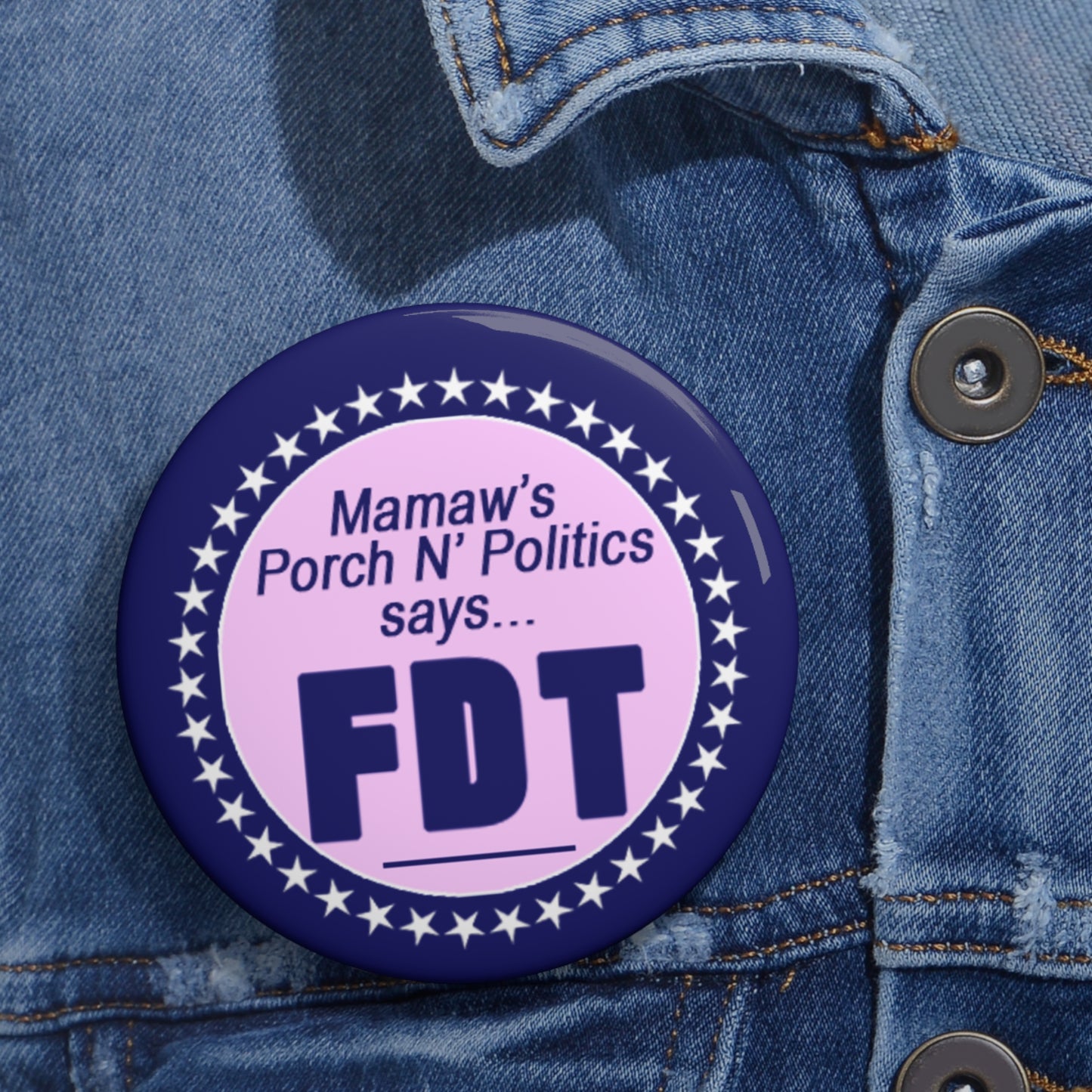 Political Pin Button — "Mamaw’s Porch N' Politics Says... FDT"