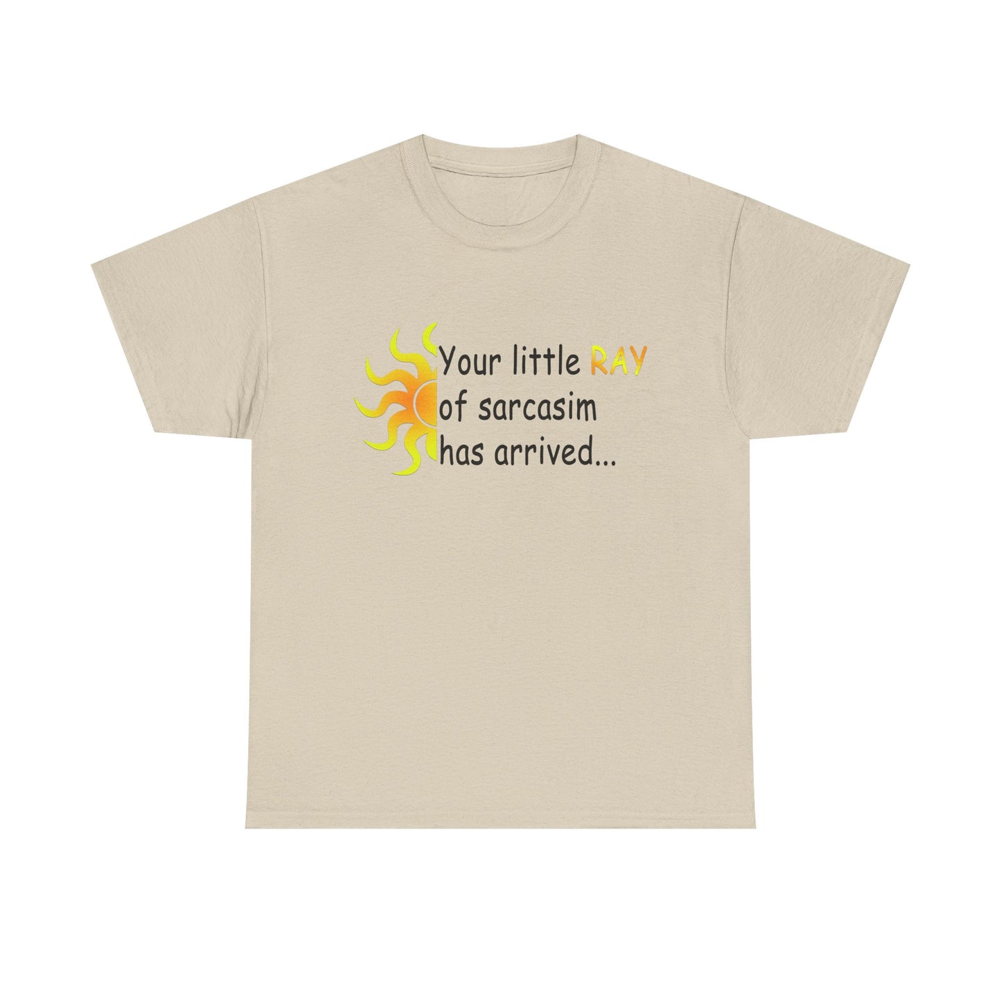 Your Ray of Sarcasm has arrived - Unisex Heavy Cotton Tee