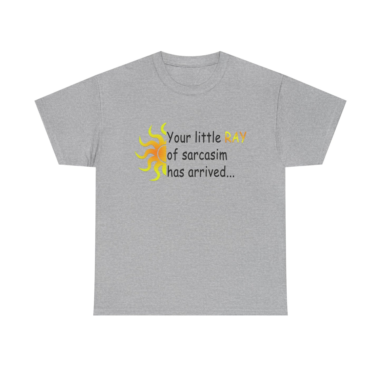 Your Ray of Sarcasm has arrived - Unisex Heavy Cotton Tee