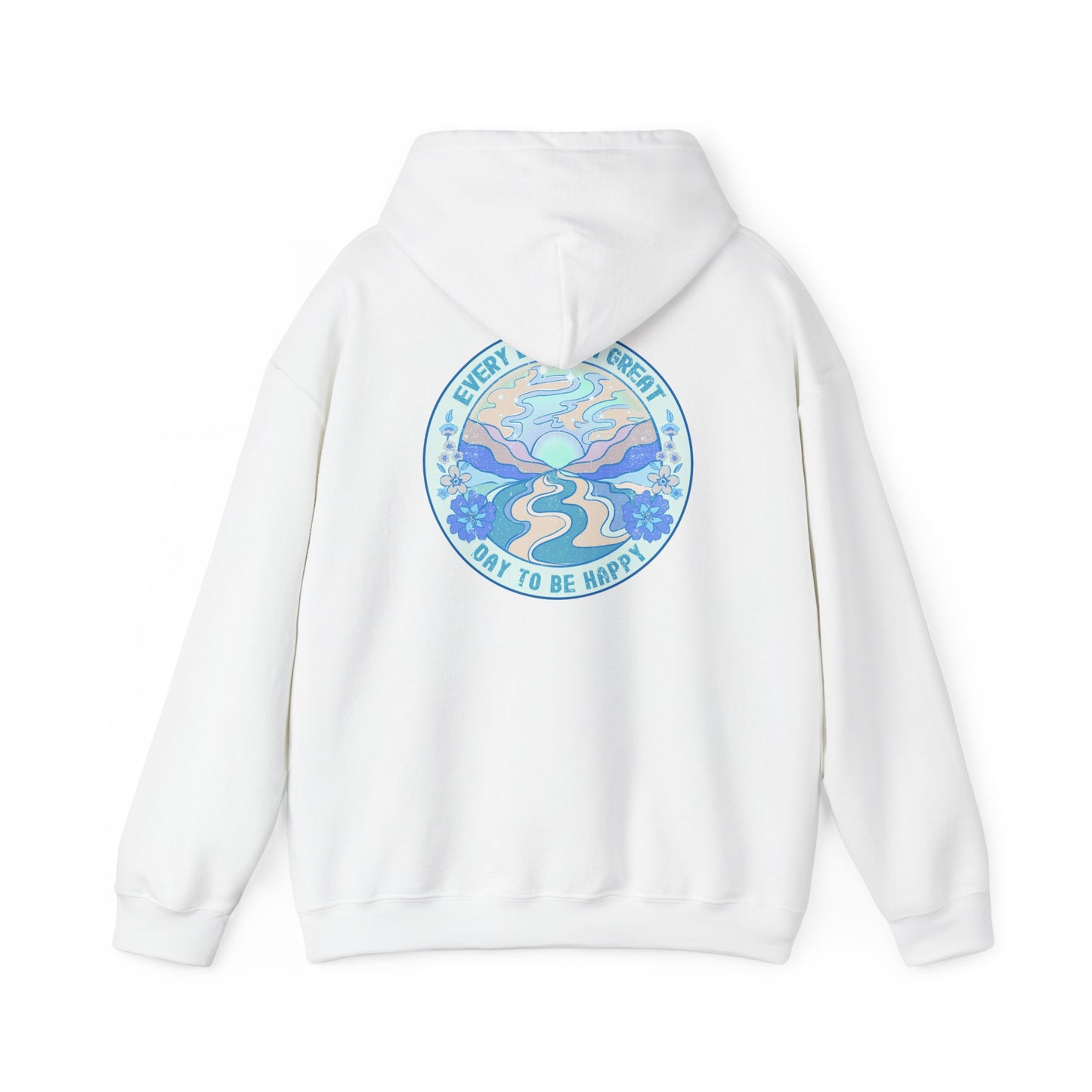 Have a great day (front) - Every Day is a Great Day to be Happy! Hoodie