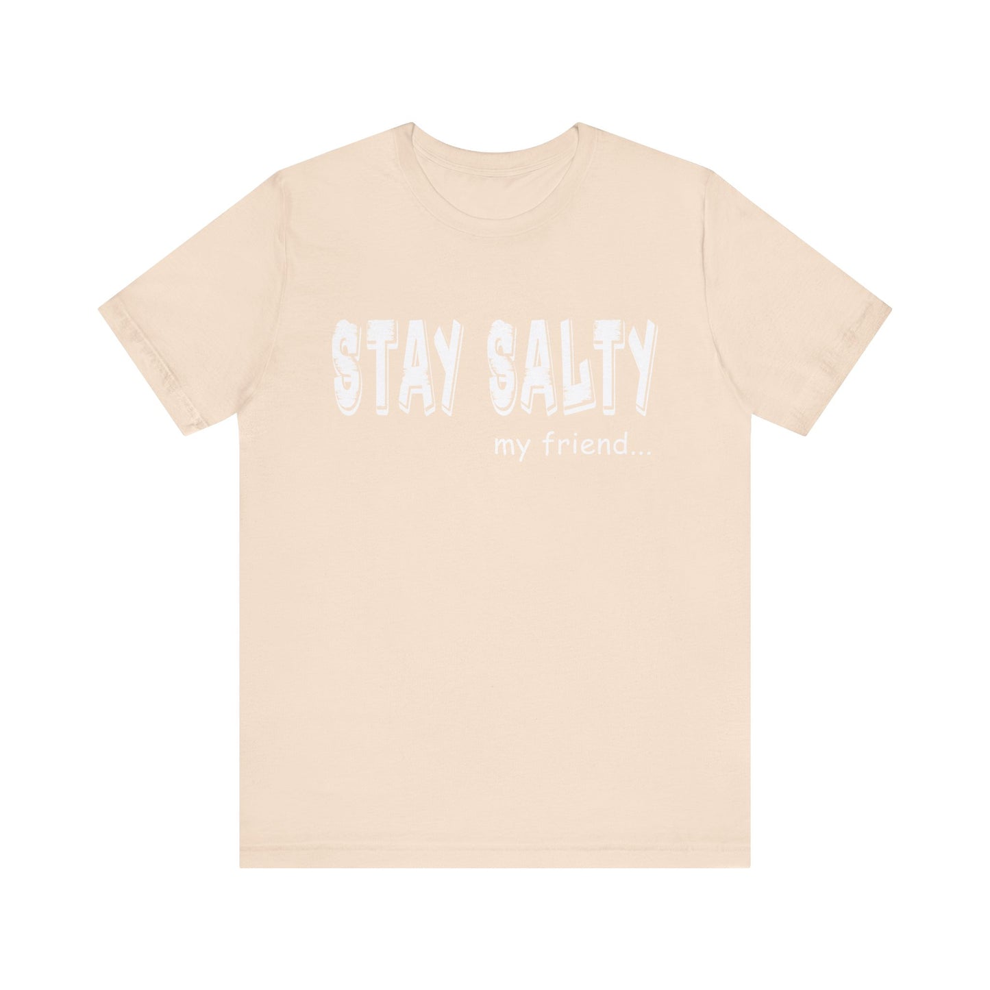 Stay Salty my Friend...Unisex Graphic Tee