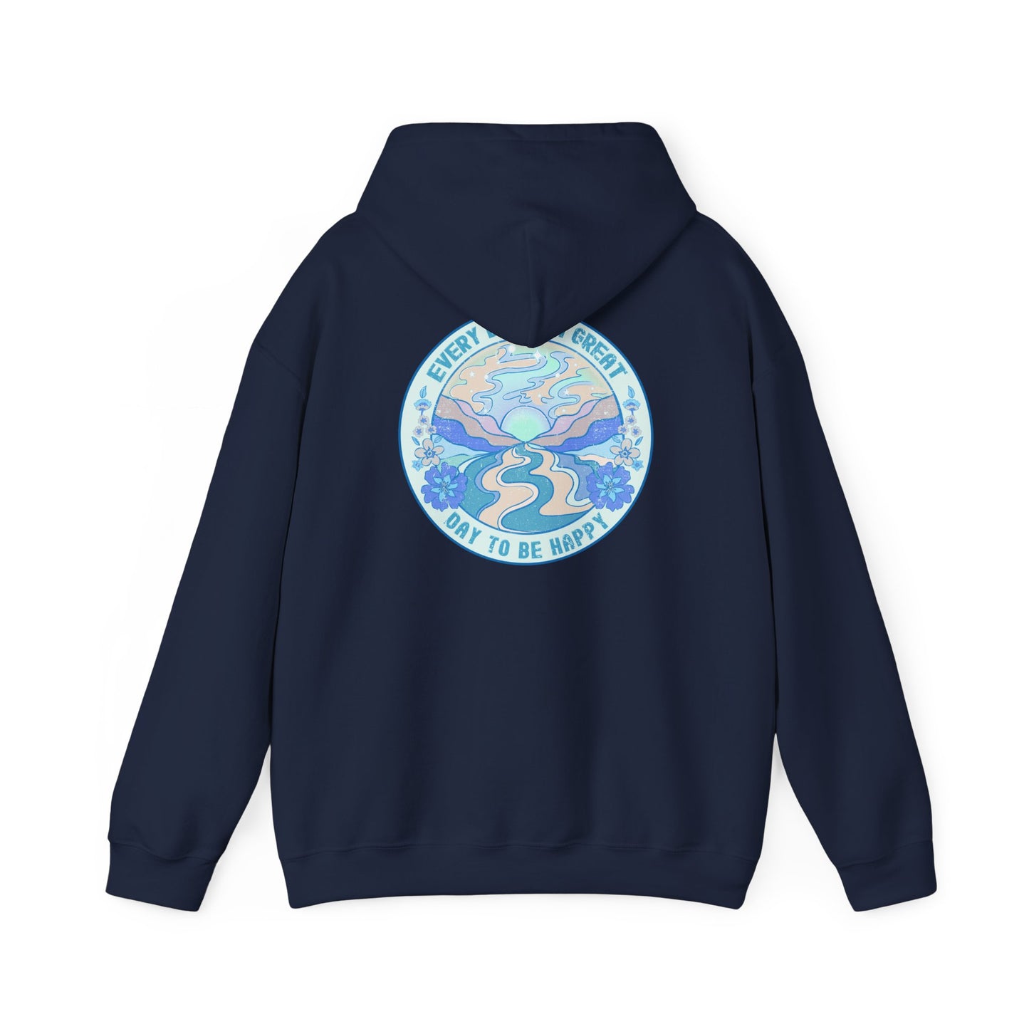 Have a great day (front) - Every Day is a Great Day to be Happy! Hoodie