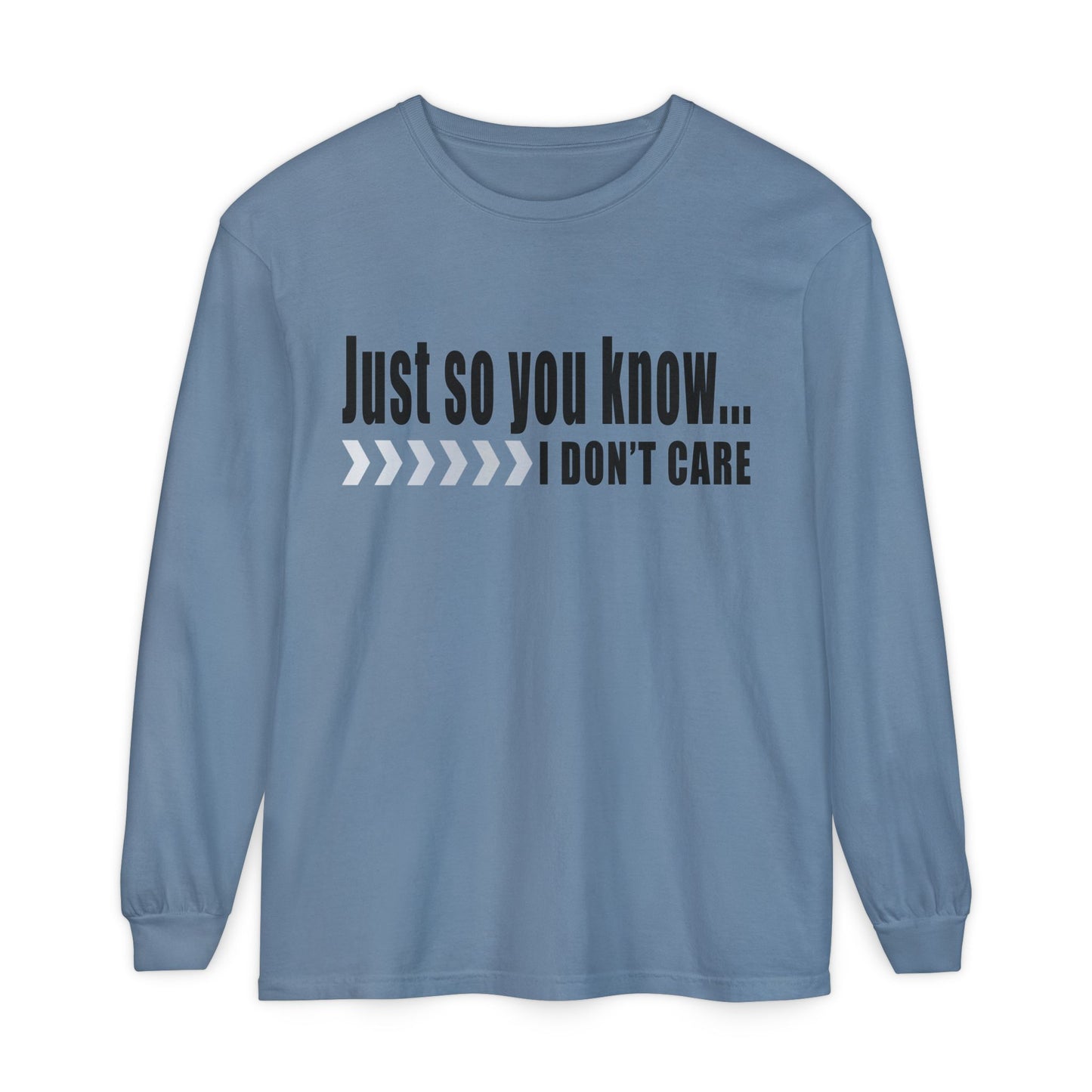 Just so you know...I don't care! Casual Long Sleeve T-Shirt for Everyday Comfort | Unisex Wear