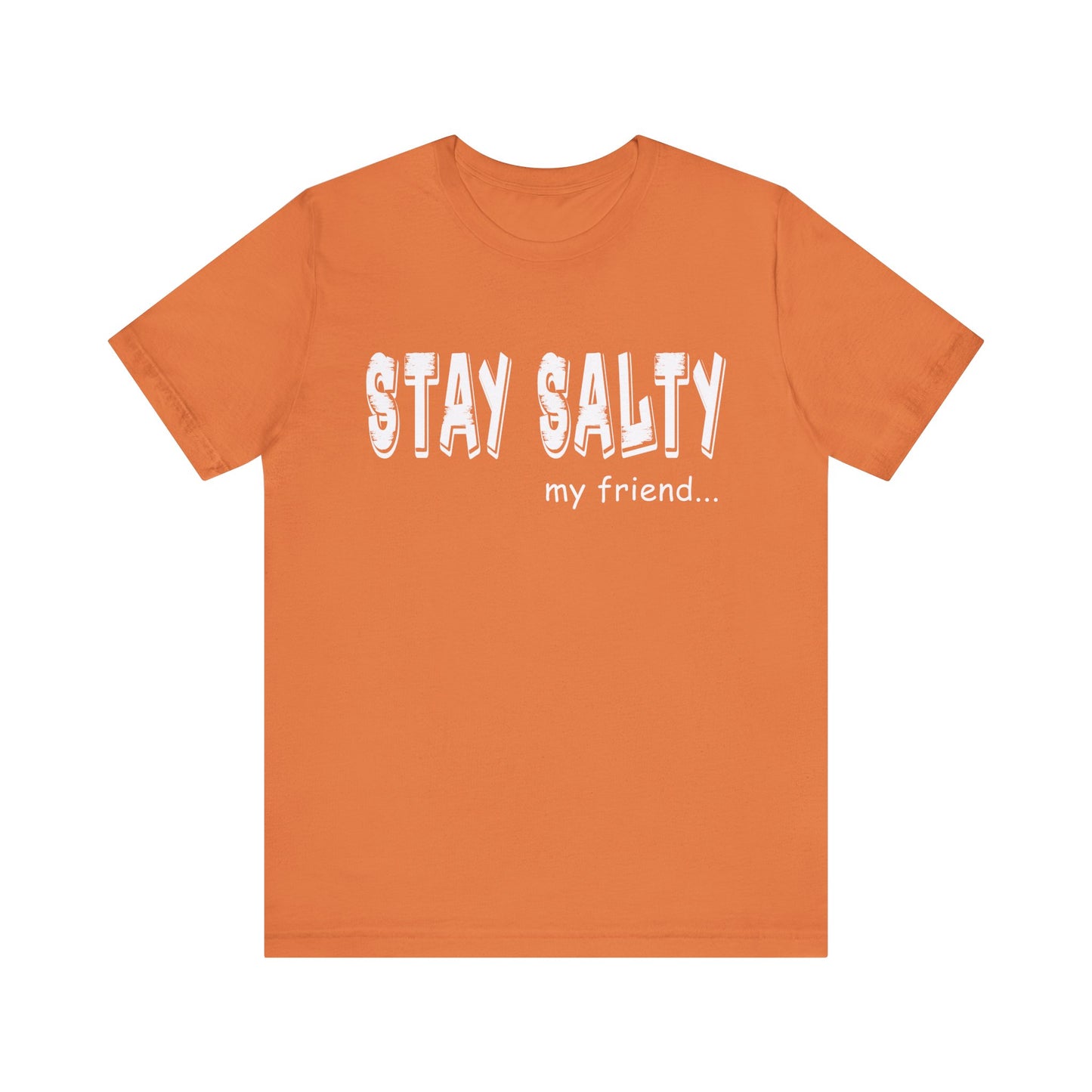 Stay Salty my Friend...Unisex Graphic Tee
