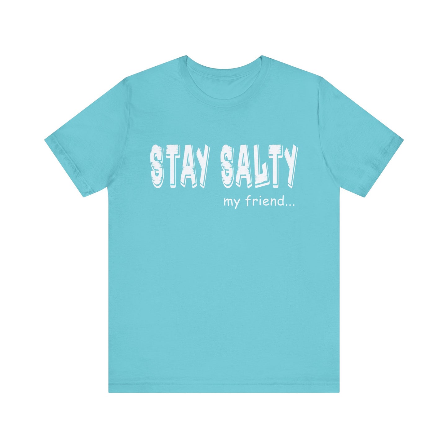 Stay Salty my Friend...Unisex Graphic Tee