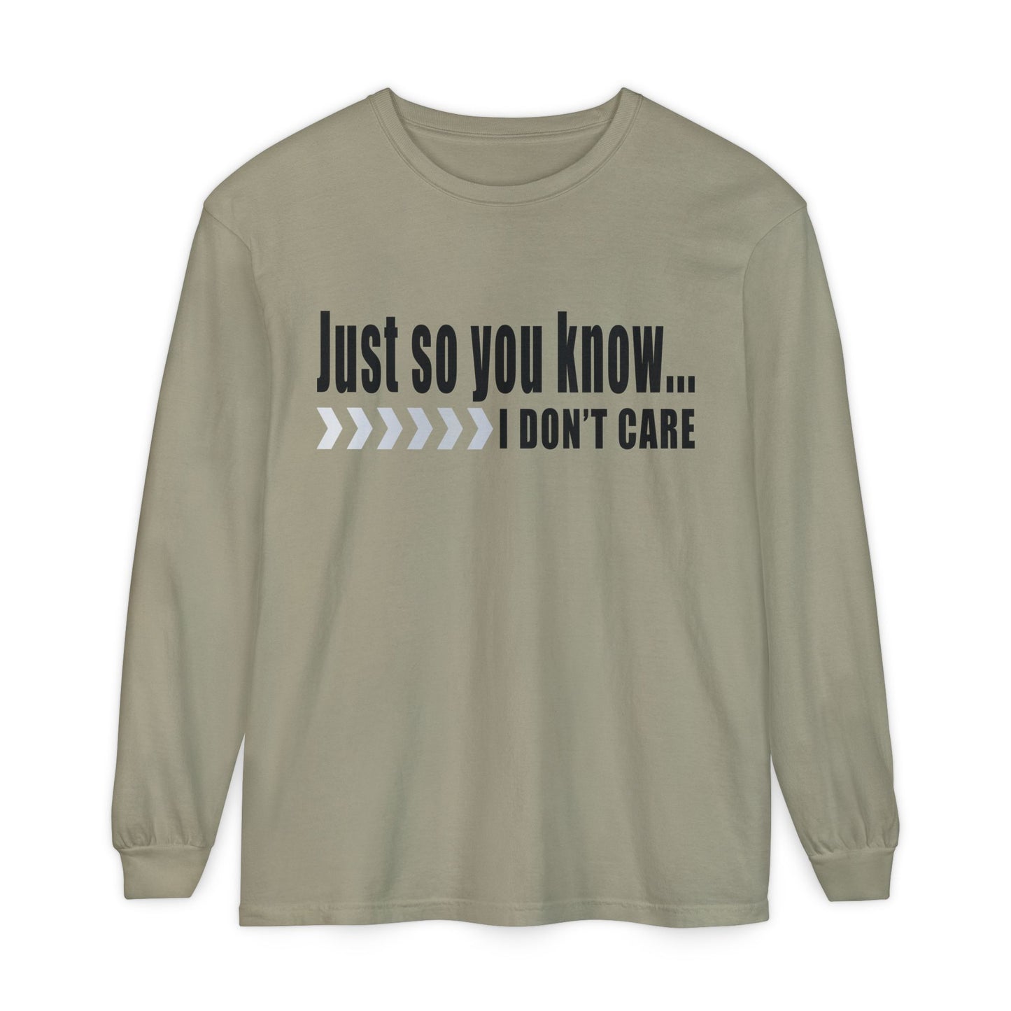 Just so you know...I don't care! Casual Long Sleeve T-Shirt for Everyday Comfort | Unisex Wear