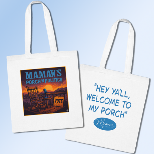 Mamaw's Porch 'n Politics (front) with "Hey, ya'll, welcome to my porch" (back) Tote Bag