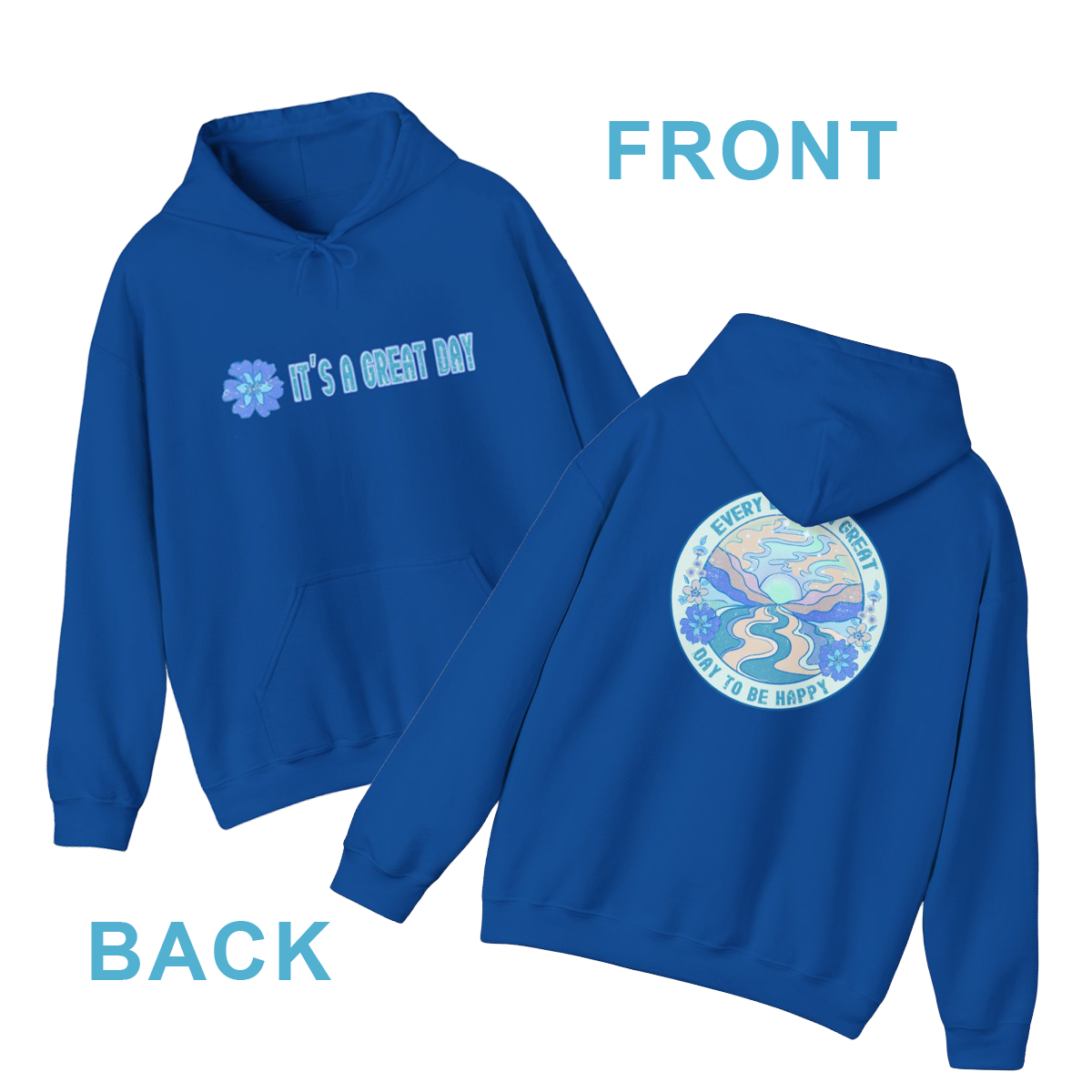 Have a great day (front) - Every Day is a Great Day to be Happy! Hoodie