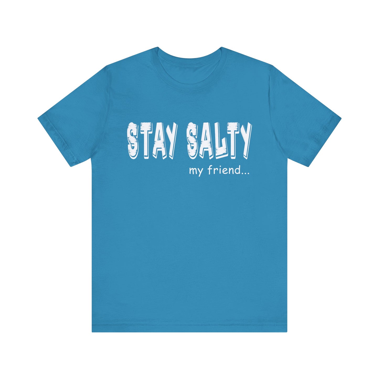 Stay Salty my Friend...Unisex Graphic Tee