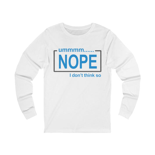 Nope, I don't think so! Long Sleeve Tee, Unisex Jersey Tee