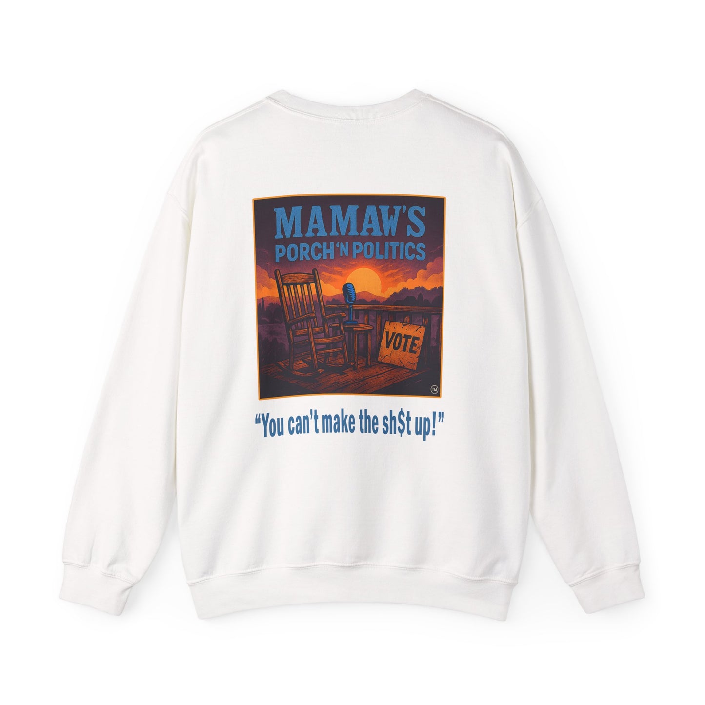 Mamaw's Porch N' Politics (front pocket) "You can't make this sh$t up" (back) unisex heavy blend crewneck sweatshirt