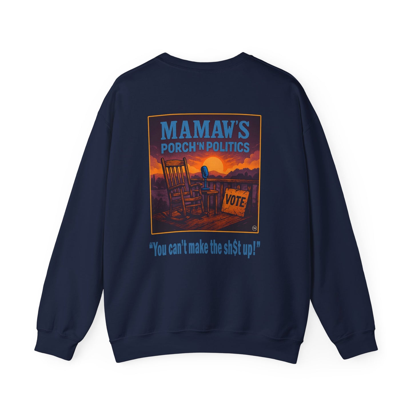 Mamaw's Porch N' Politics (front pocket) "You can't make this sh$t up" (back) unisex heavy blend crewneck sweatshirt