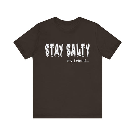 Stay Salty my Friend...Unisex Graphic Tee
