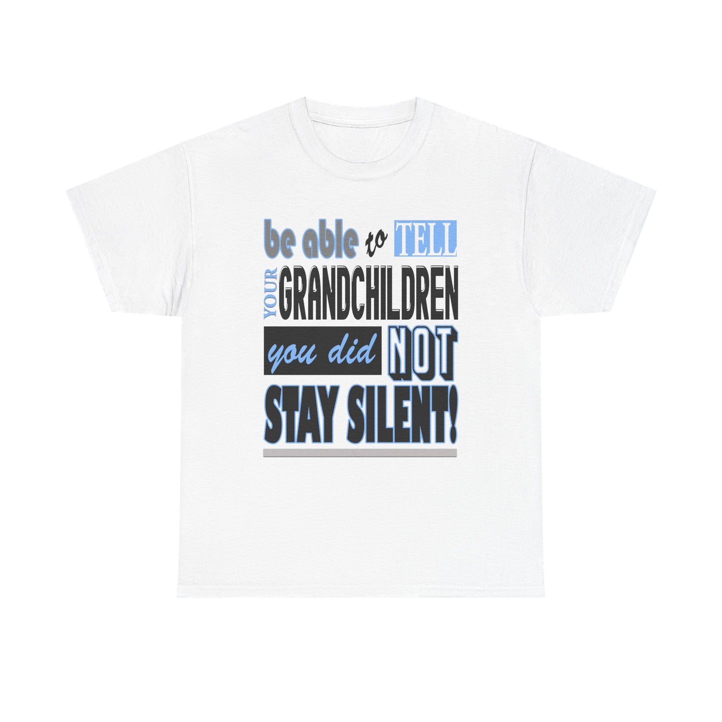 Be able to tell your grandchildren, I did not stay silent! Unisex Heavy Cotton Tee