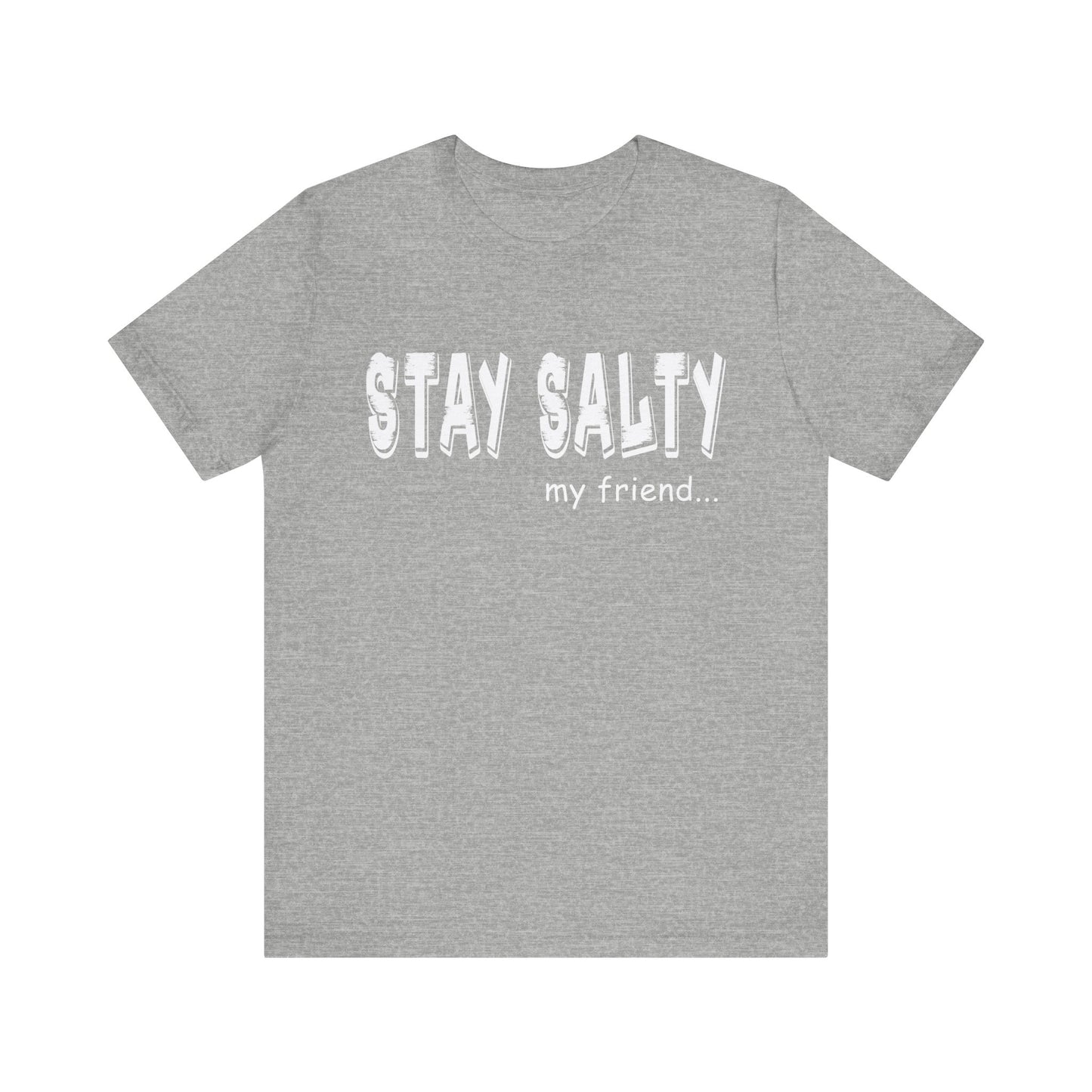 Stay Salty my Friend...Unisex Graphic Tee