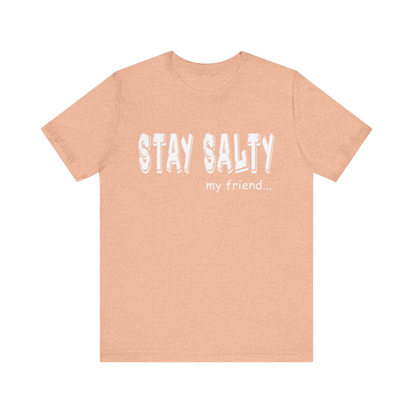 Stay Salty my Friend...Unisex Graphic Tee
