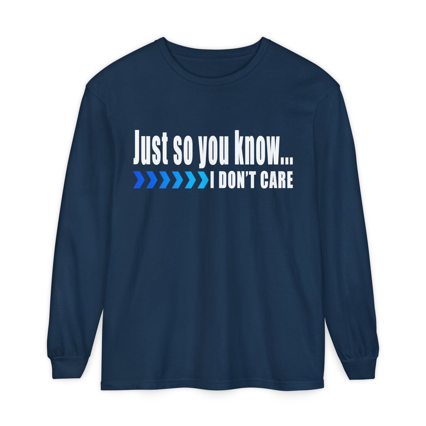 Just so you know...I don't care! Casual Long Sleeve T-Shirt for Everyday Comfort | Unisex Wear