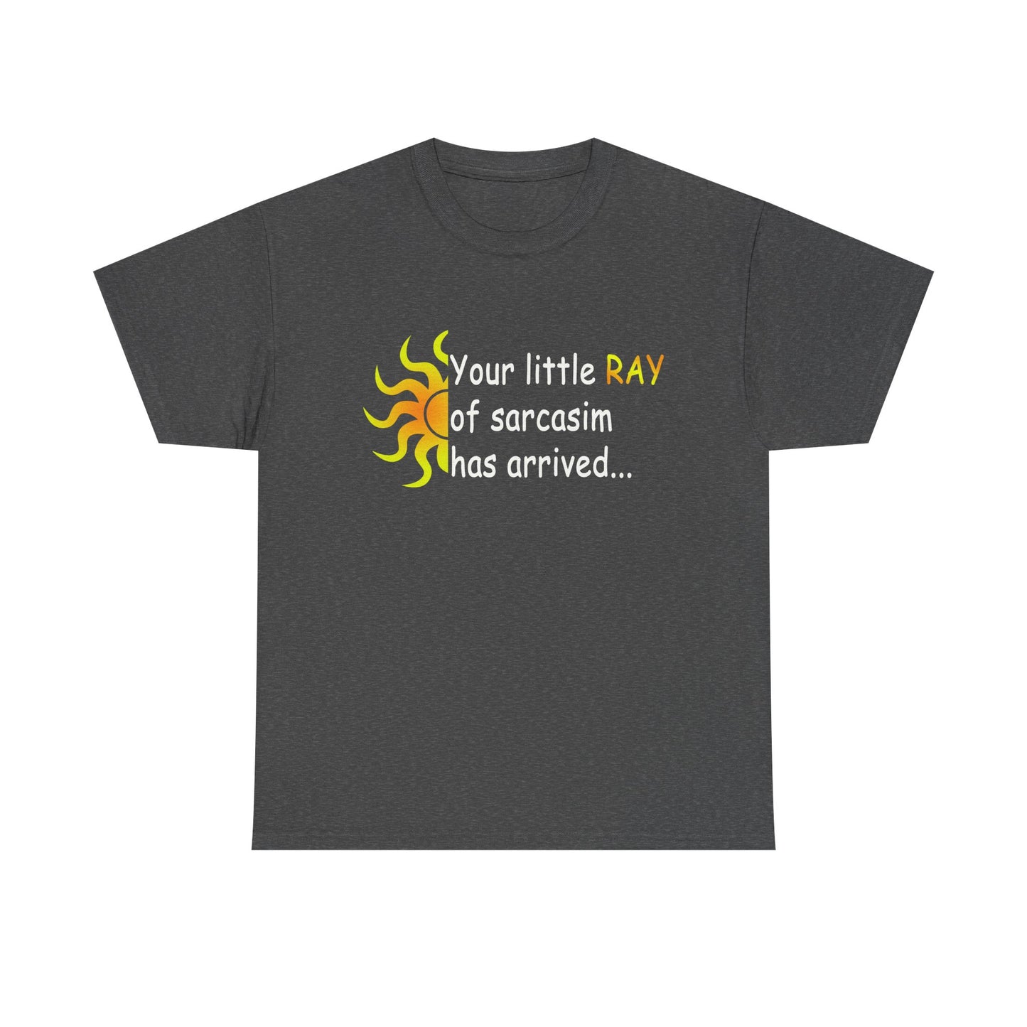 Your Ray of Sarcasm has arrived - Unisex Heavy Cotton Tee