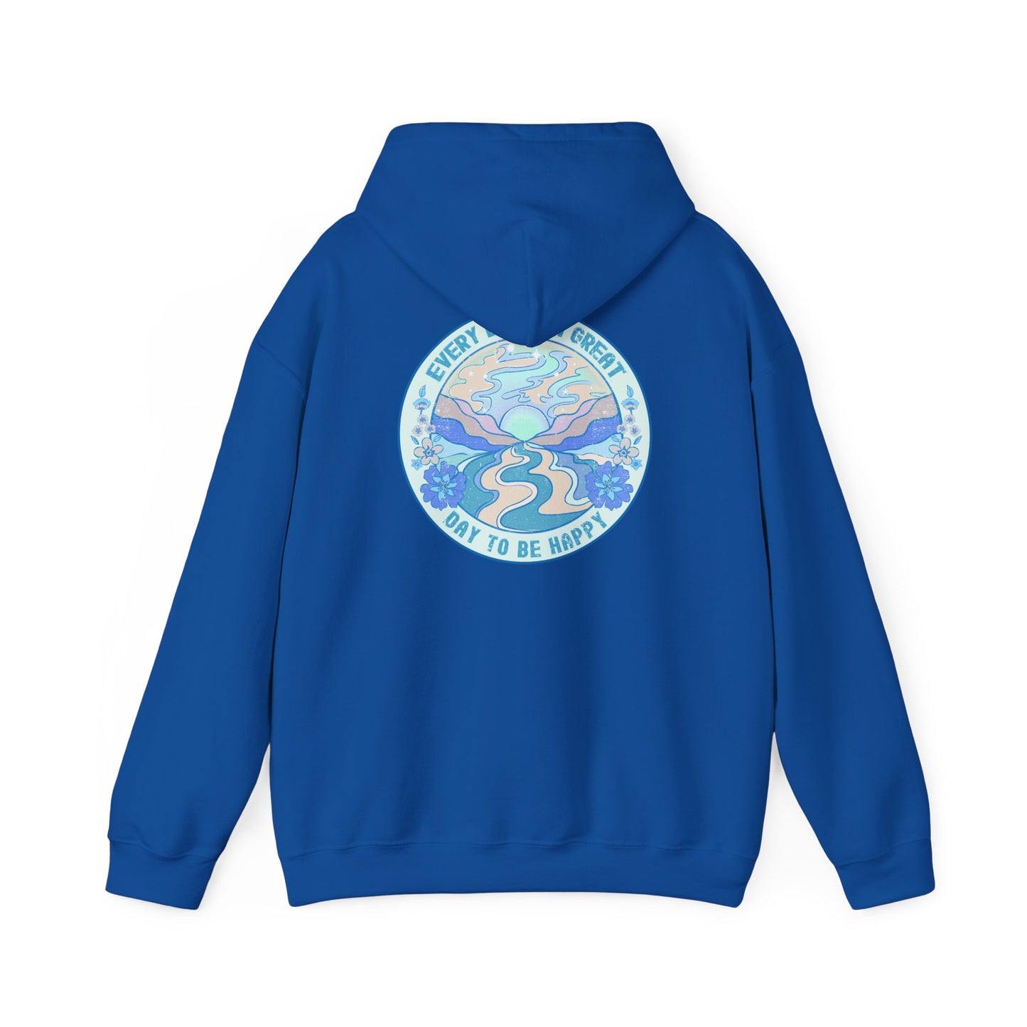 Have a great day (front) - Every Day is a Great Day to be Happy! Hoodie