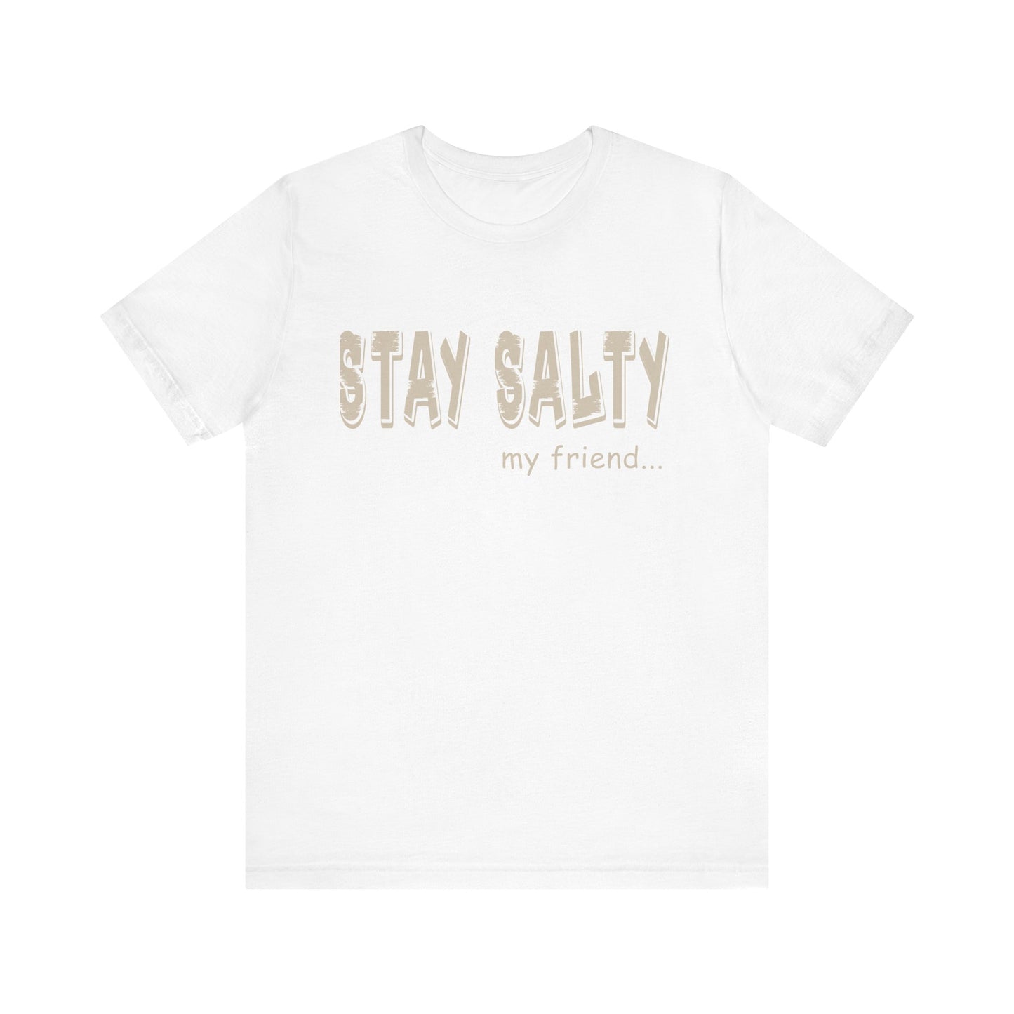Stay Salty my Friend...Unisex Graphic Tee