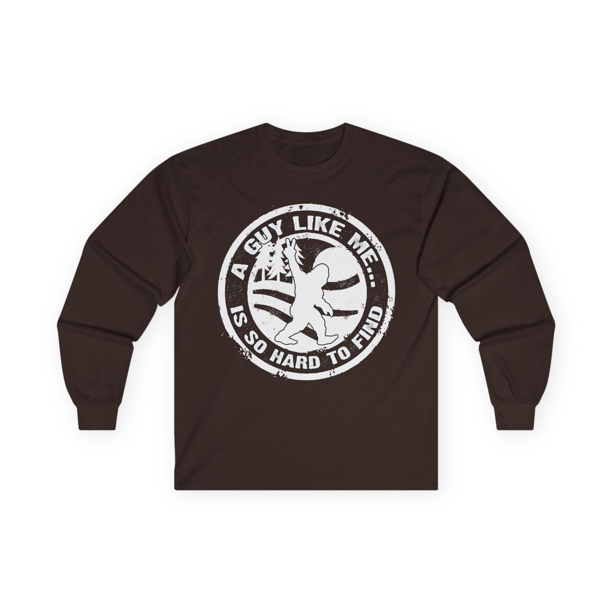 Long Sleeve Tee — “A Guy Like Me Is So Hard to Find” Bigfoot