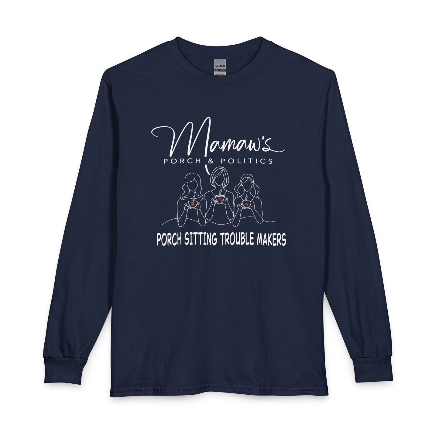 Mamaw's Porch Politics Long Sleeve Shirt – "Porch Sitting Trouble Makers"