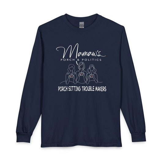 Mamaw's Porch Politics Long Sleeve Shirt – "Porch Sitting Trouble Makers"