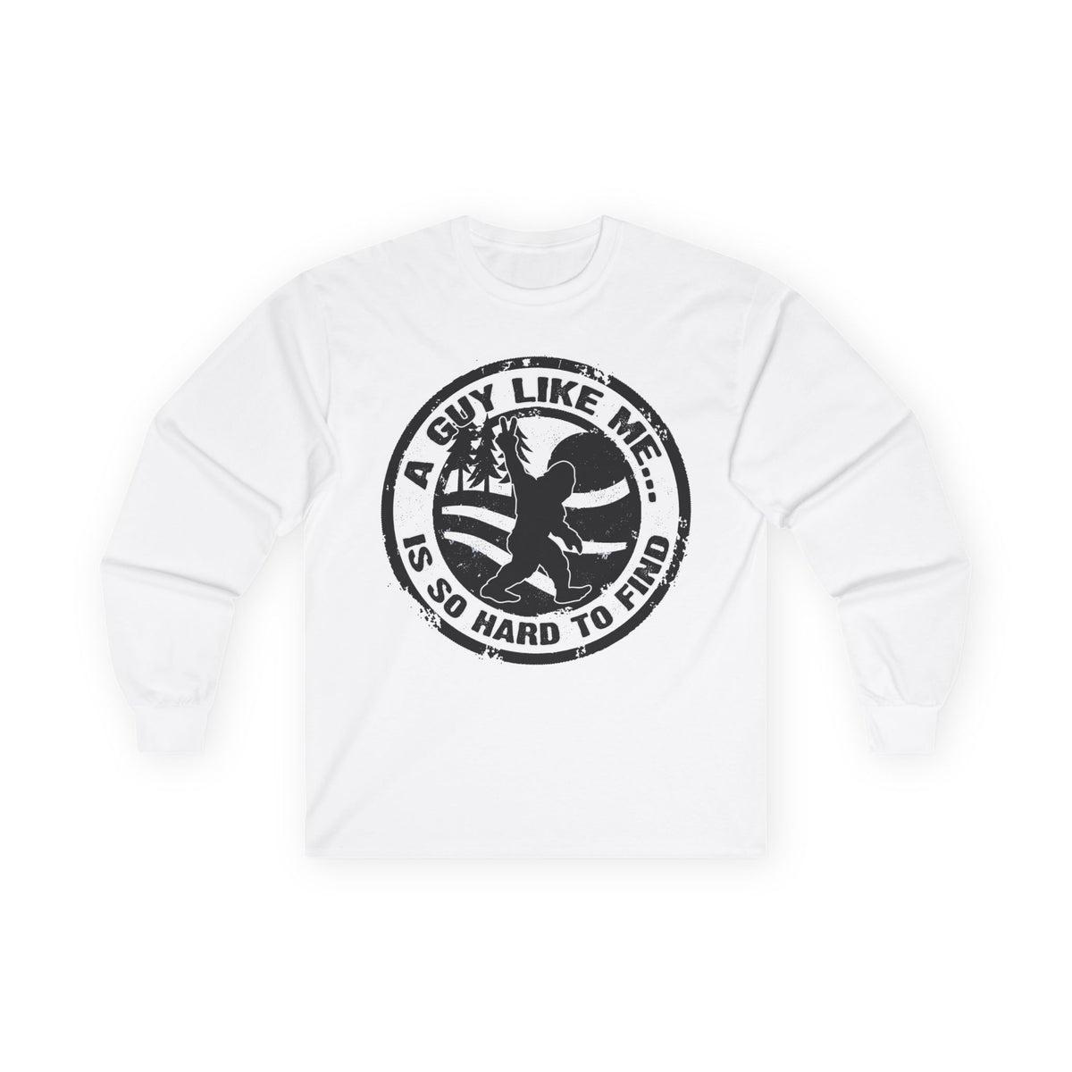 Long Sleeve Tee — “A Guy Like Me Is So Hard to Find” Bigfoot