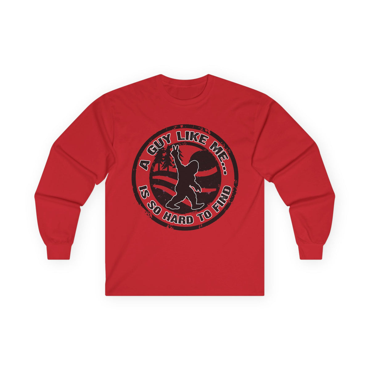 Long Sleeve Tee — “A Guy Like Me Is So Hard to Find” Bigfoot