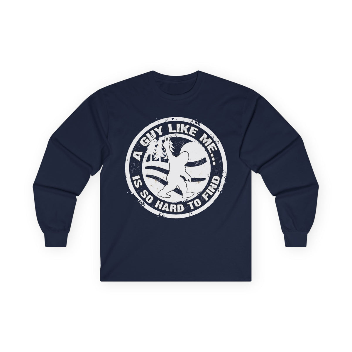 Long Sleeve Tee — “A Guy Like Me Is So Hard to Find” Bigfoot