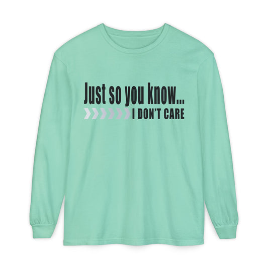 Just so you know...I don't care! Casual Long Sleeve T-Shirt for Everyday Comfort | Unisex Wear