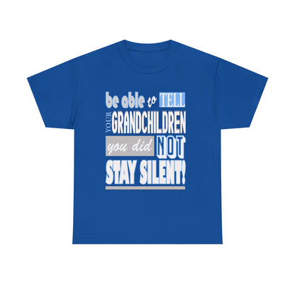 Be able to tell your grandchildren, I did not stay silent!  Unisex Heavy Cotton Tee