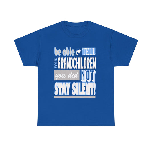 Be able to tell your grandchildren, I did not stay silent!  Unisex Heavy Cotton Tee