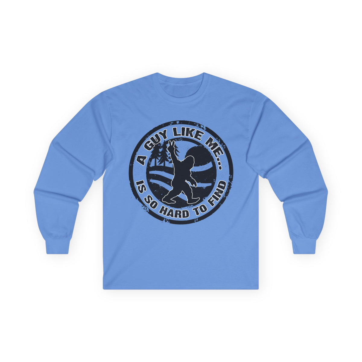 Long Sleeve Tee — “A Guy Like Me Is So Hard to Find” Bigfoot