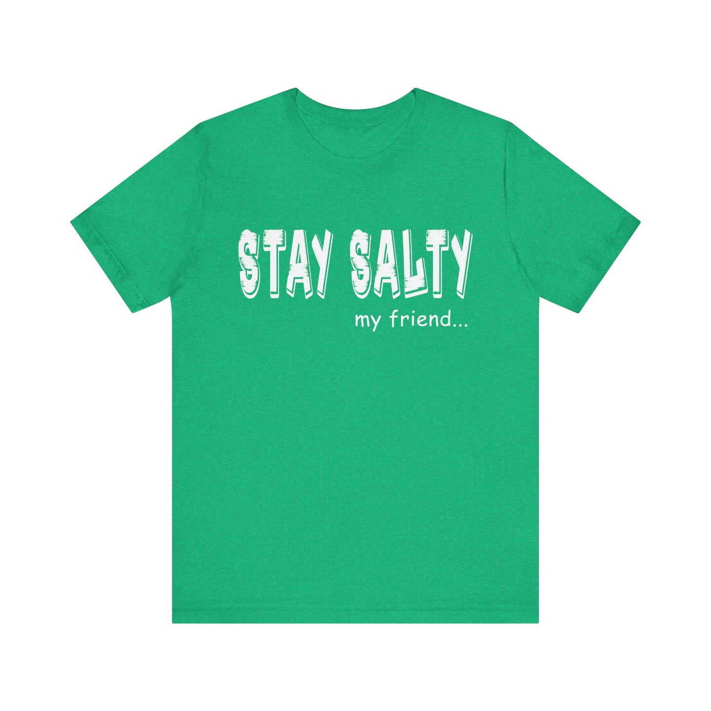 Stay Salty my Friend...Unisex Graphic Tee