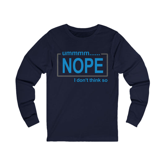 Nope, I don't think so! Long Sleeve Tee, Unisex Jersey Tee