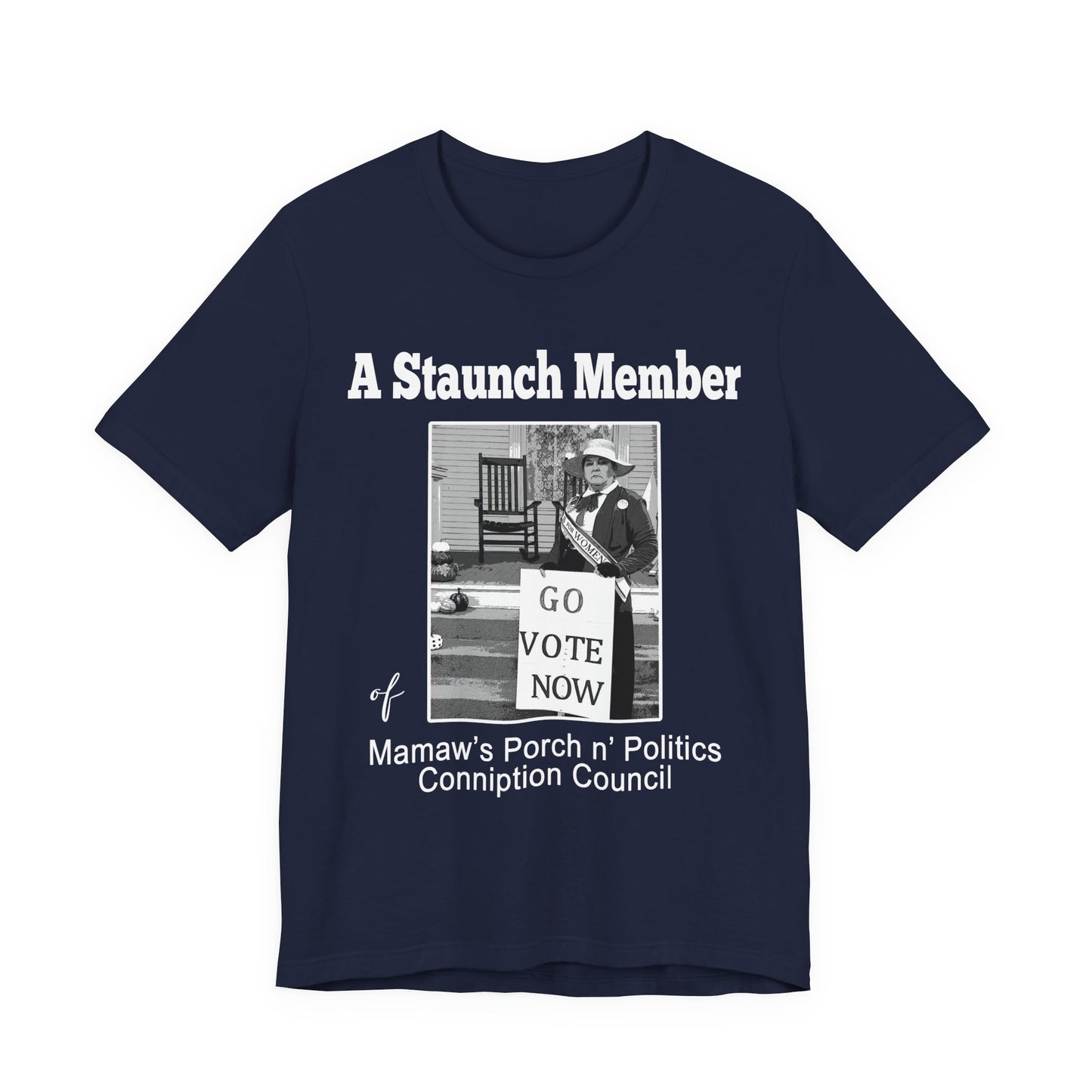 A Staunch Member 'Go Vote Now' T‑Shirt — Mamaw’s Porch n’ Politics Voter Shirt (Men sizing)