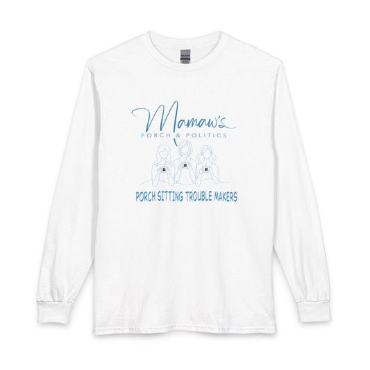 Mamaw's Porch Politics Long Sleeve Shirt – "Porch Sitting Trouble Makers"