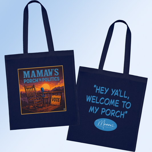 Mamaw's Porch 'n Politics (front) with "Hey, ya'll, welcome to my porch" (back) Tote Bag