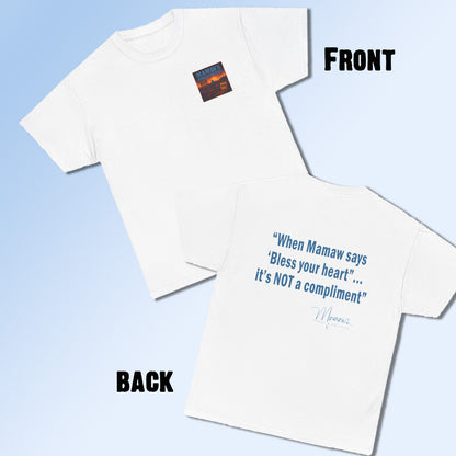 Mamaw's Porch N' Politics logo (front pocket) When Mamaw says, Bless your heart...it's NOT a compliment (back) unisex Cotton Tee