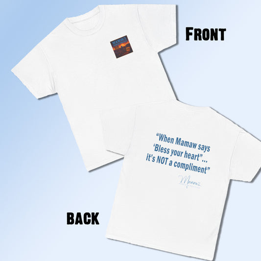 Mamaw's Porch N' Politics logo (front pocket) When Mamaw says, Bless your heart...it's NOT a compliment (back) unisex Cotton Tee