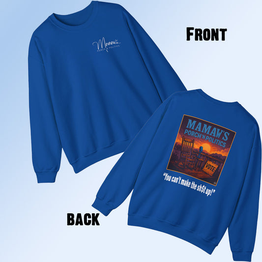 Mamaw's Porch N' Politics (front pocket) "You can't make this sh$t up" (back) unisex heavy blend crewneck sweatshirt
