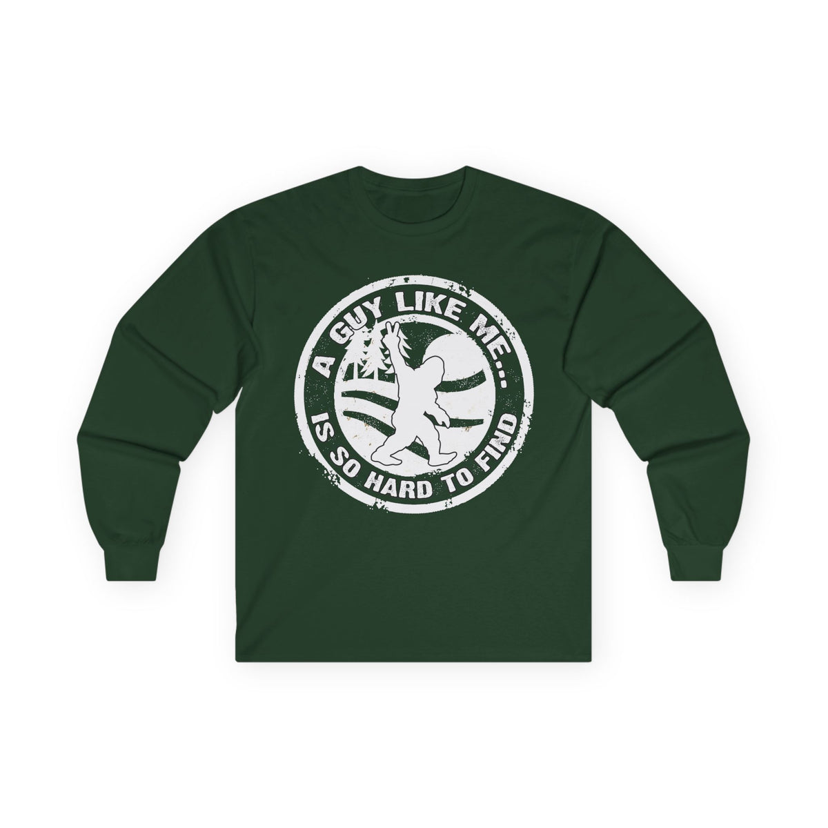 Long Sleeve Tee — “A Guy Like Me Is So Hard to Find” Bigfoot
