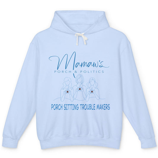 Mamaw's Porch Politics Light Weight Hoodie - "Porch Sitting Trouble Makers" Cozy  Sweatshirt
