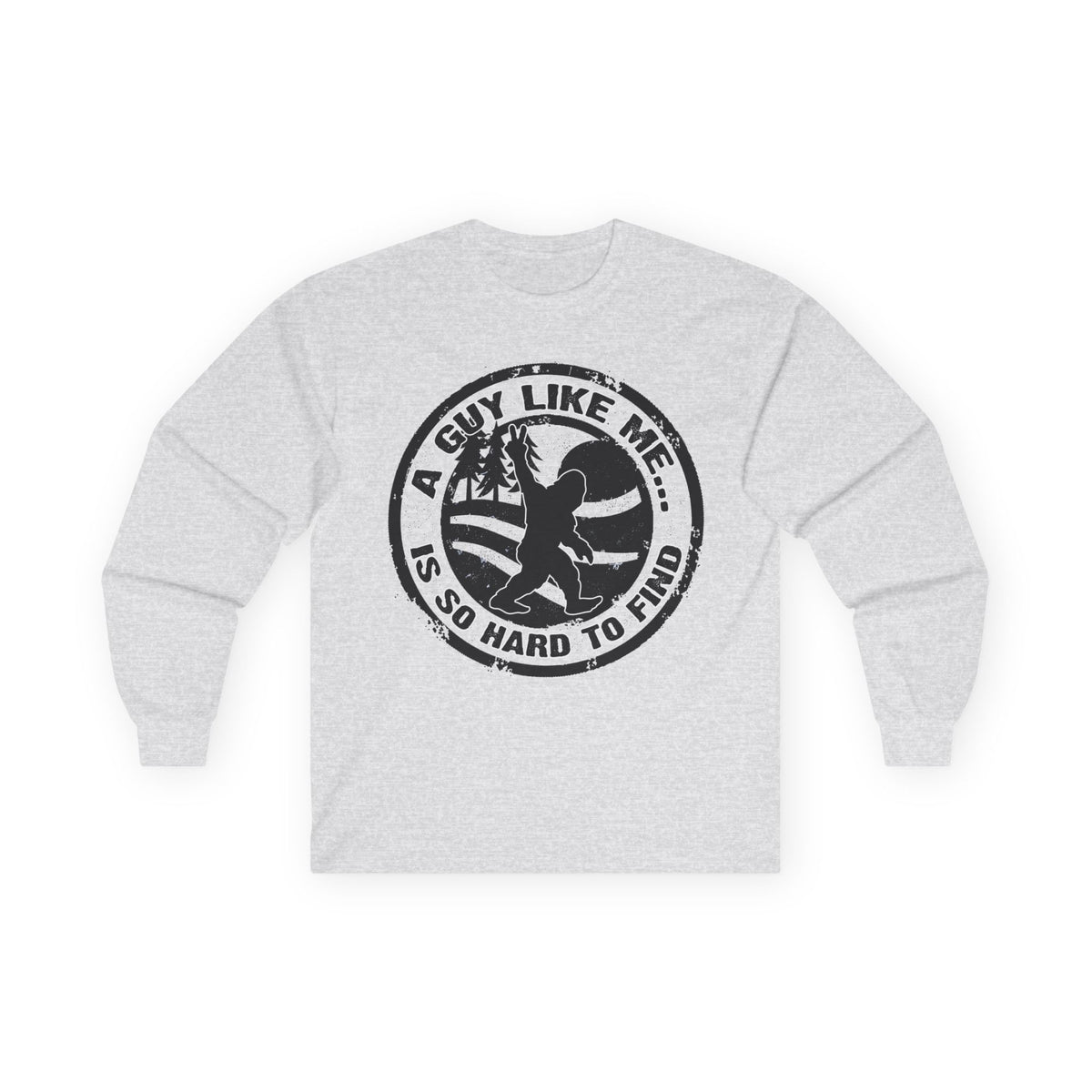 Long Sleeve Tee — “A Guy Like Me Is So Hard to Find” Bigfoot